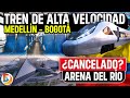 ¿Tren Bala Entre Medellín y Bogotá?, ¿Arena del Rio Cancelado? | Noticias Colombia Mayo