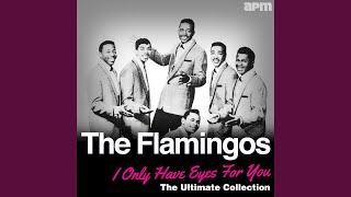 Video thumbnail of "The Flamingos - I Only Have Eyes for You"