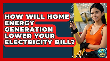 How Will Home Energy Generation Lower Your Electricity Bill? - Your Utilities Hub
