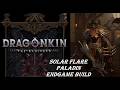 DRAGONKIN THE BANISHED Guida Build Paladino Endgame SOLAR FLARE Overwiev & Analisi + farm apocalisse