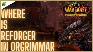 WoW Cataclysm Classic Where is Reforger in Orgrimmar