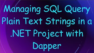 Managing SQL Query Plain Text Strings in a .NET Project with Dapper
