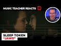 Music Teacher REACTS TO Sleep Token "Jaws" | MUSIC SHED EP 132