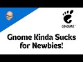 Gnome Kinda Sucks for Newbies!