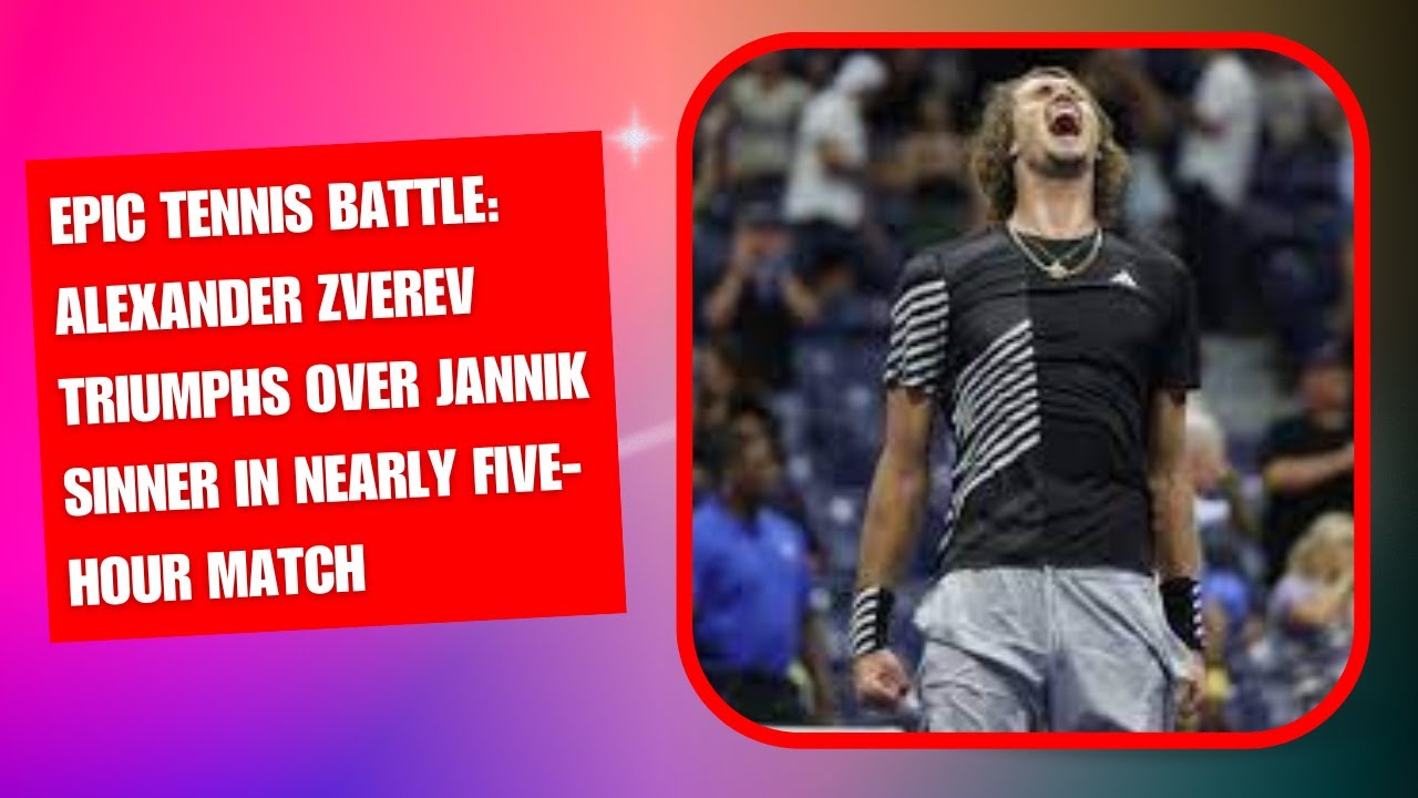 Epic Tennis Battle: Alexander Zverev Triumphs Over Jannik Sinner in ...