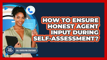 How To Ensure Honest Agent Input During Self-Assessment?