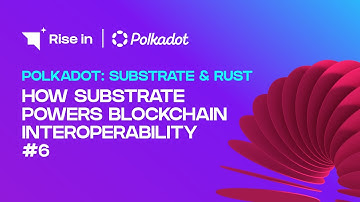 How Substrate Powers Blockchain Interoperability #6 | Polkadot: Substrate & Rust