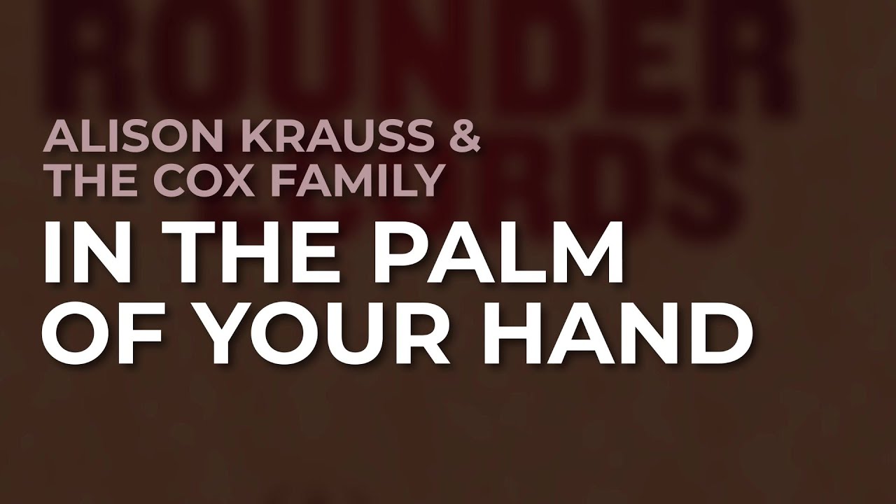 Alison Krauss & The Cox Family - In The Palm Of Your Hand