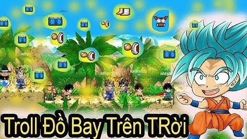 Ngọc Rồng Online - Troll Vứt Đồ Bay Trên Trời - Cười Dụng Răng