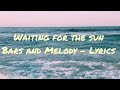 Bars And Melody Waiting For The Sun Lyrics mp3