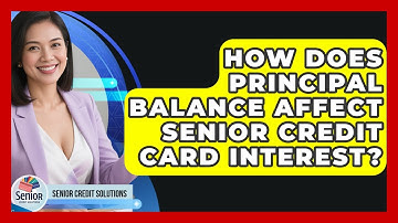 How Does Principal Balance Affect Senior Credit Card Interest? - Senior Credit Solutions