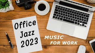 Office Jazz Music Playlist 2023 - Instrumental Background Music for Work