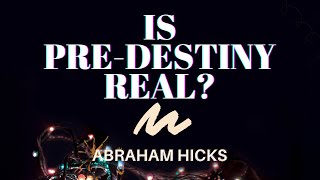 Is Pre-Destiny Real | Abraham Hicks | LOA (Law of Attraction)