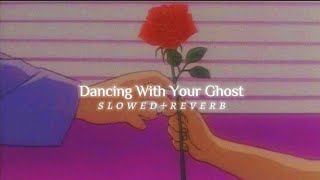 Dancing With Your Ghost - (slowed & reverb) - Sasha Alex Sloan