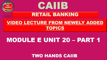 RETAIL BANKING UNIT 20 PART 1 I VIDEO LECTURE FROM NEWLY ADDED TOPICS TWO HANDS I CAIIB