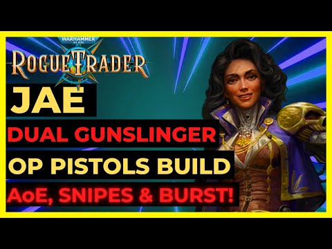 W40K: ROGUE TRADER- JAE Dual GUNSLINGER Build: OP PISTOL AoEs, BURSTS, SNIPES & FREE ATKs! UNFAIR+