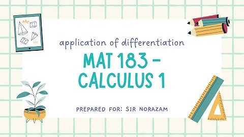 MAT183 VIDEO ASSIGNMENT : APPLICATION OF DIFFERENTIATION