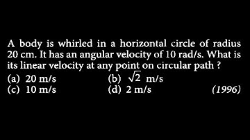 KM DTS 30 Q4 A body is whirled in a horizontal circle of radius 20 cm. It has an angular