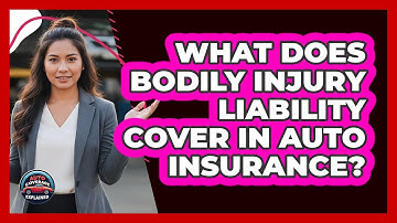 What Does Bodily Injury Liability Cover In Auto Insurance? - Auto Coverage Explained