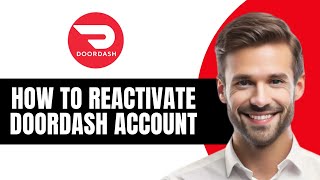 How to Reactivate DoorDash Account 2026