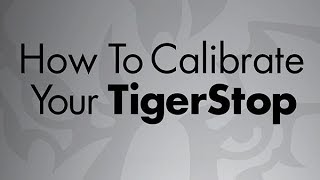 How To Calibrate Your TigerStop Content
