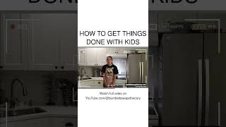 How to Get Things Done with Kids