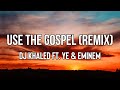 DJ Khaled - USE THIS GOSPEL (Lyrics) ft. Ye, Eminem (REMIX)