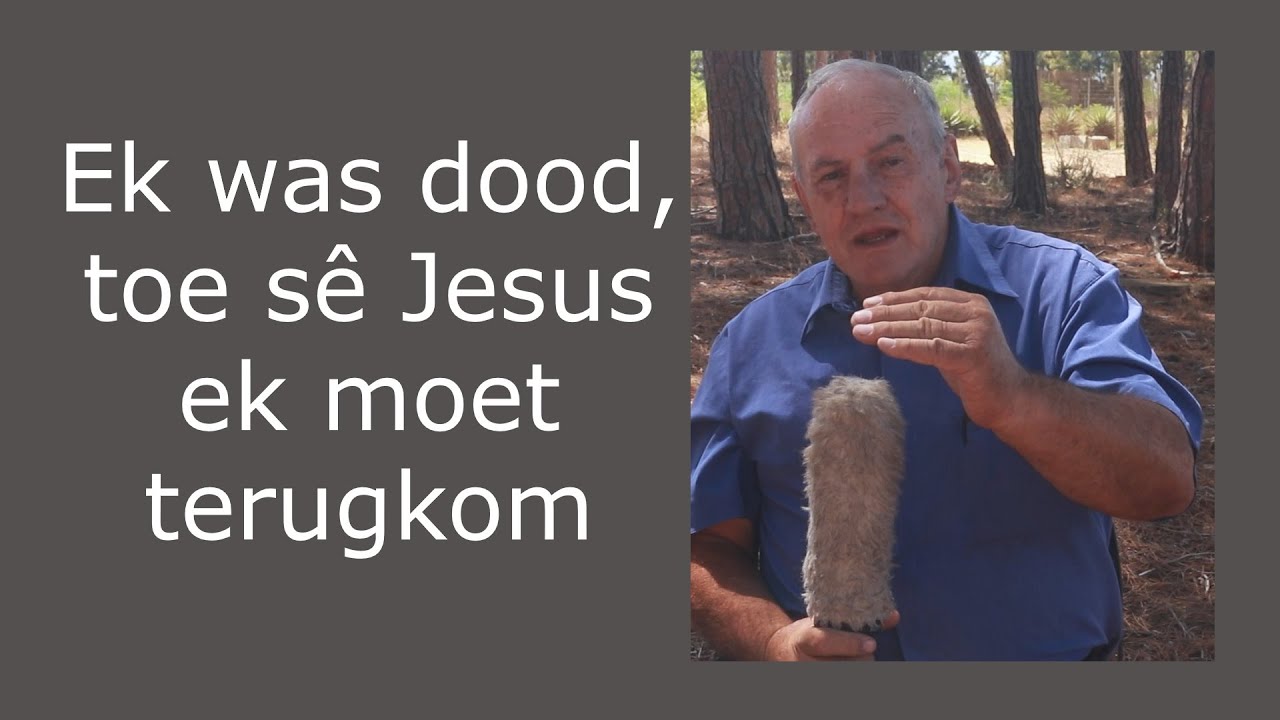 Ek was dood, toe sê Jesus ek moet terugkom