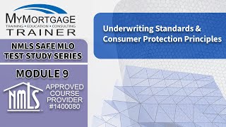 Underwriting Standards & Consumer Protection Principles (Module 9) | NMLS SAFE MLO Exam Study Series