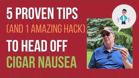 5 Tips to Prevent Cigar Nausea (plus One Amazing Hack)