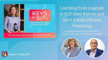 Learning from Legends in SLP: Nina Reeves and Scott Yaruss Discuss Stuttering