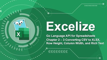 Excelize Spreadsheet Library Tutorial - 2.3 Convert CSV to XLSX, Row Height,Col Width,RichText