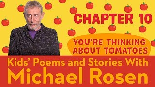 🍅 Chapter 10 🍅 | You're Thinking About Tomatoes | Story | Kids' Poems And Stories With Michael Rosen