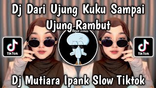 DJ DARI UJUNG KUKU SAMPAI UJUNG RAMBUT | DJ MUTIARA IPANK VIRAL TIKTOK TERBARU