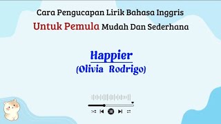 Happier - Olivia Rodrigo | Cara baca lirik lagu bahasa inggris mudah (easy english)