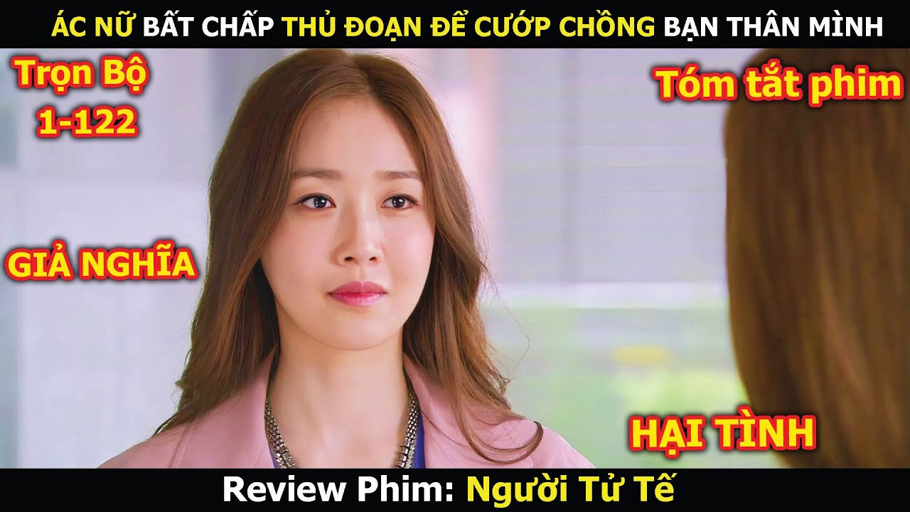 Review Phim: Ác Nữ Bất Chấp Thủ Đoạn Để Cướp Chồng Bạn Thân Mình | Người Tử Tế