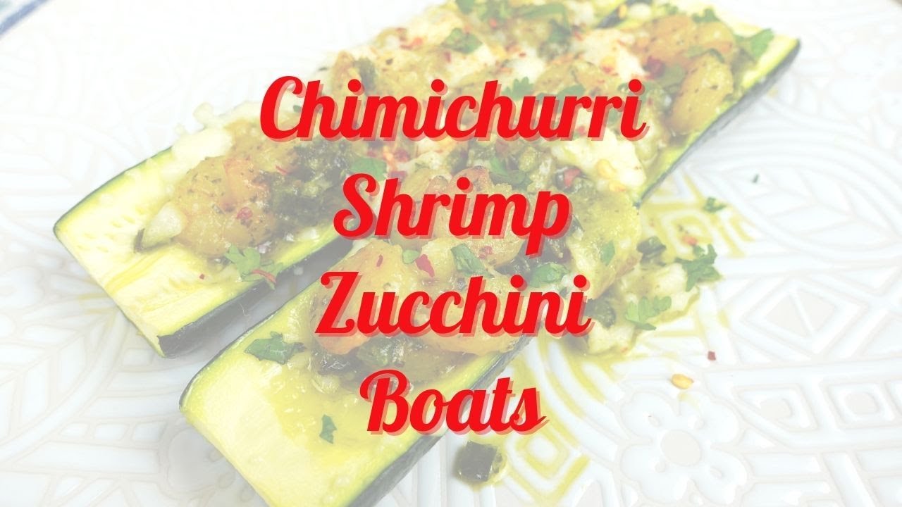 CHIMICHURRI SHRIMP ZUCCHINI BOATS - 2.9G NET CARBS EACH!