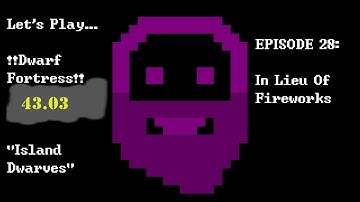 Episode 29: In Lieu Of Fireworks -- Dwarf Fortress: Island Dwarves