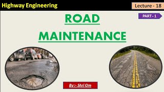 Highway Engineering - Lec - 18 - (Road Maintenance - Part - 1)