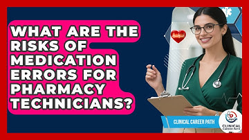 What Are The Risks Of Medication Errors For Pharmacy Technicians? - Clinical Career Path