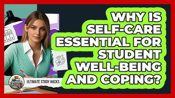 Why Is Self-care Essential For Student Well-being And Coping? - Ultimate Study Hacks