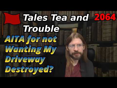 AITA for not Wanting My Driveway Destroyed? | 4 Stories | Tales Tea Trouble 2064