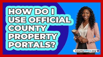 How Do I Use Official County Property Portals?