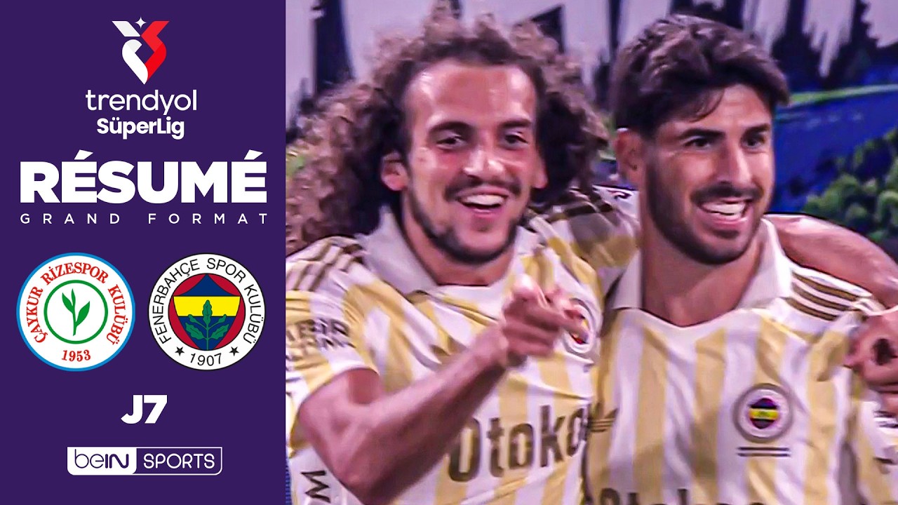 Résumé : FENERBAHCE corrige RIZESPOR et remonte sur le PODIUM