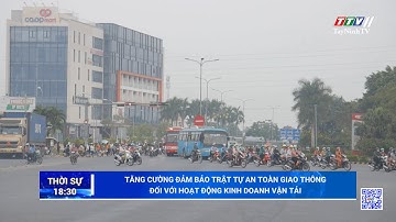 Tăng cường đảm bảo trật tự an toàn giao thông đối với hoạt động kinh doanh vận tải | TayNinhTV
