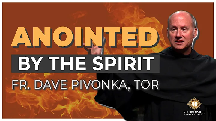 Fr. Dave Pivonka, TOR | Anointed By the Spirit! | ...