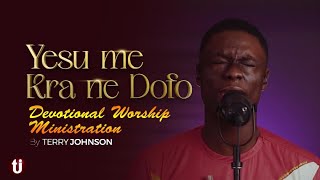 Video thumbnail of "YESU ME KRA NE DOFO - DEVOTIONAL WORSHIP MINISTRATION BY TERRY JOHNSON | Ghana Worship Music"