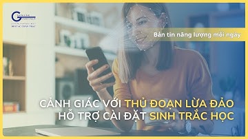 Cảnh giác với thủ đoạn lừa đảo hỗ trợ cài đặt sinh trắc học
