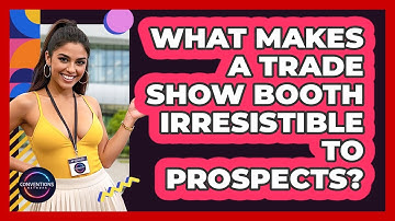 What Makes A Trade Show Booth Irresistible To Prospects? - Conventions Network