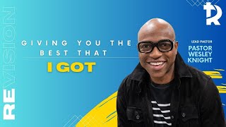 Pastor Wesley Knight: Giving You the Best that I Got  (Sermon Only)- September 13, 2025